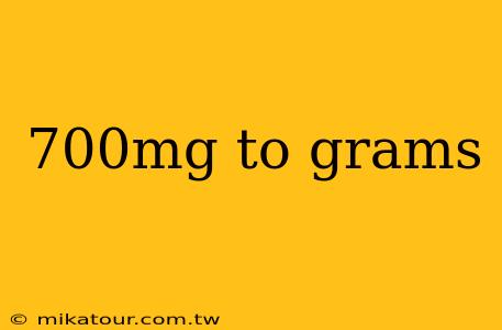 700mg to grams