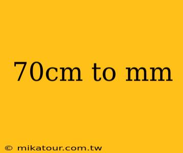 70cm to mm