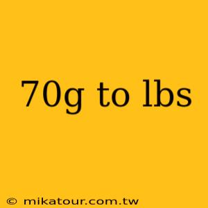 70g to lbs