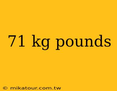 71 kg pounds