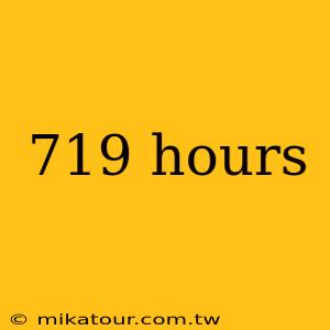 719 hours