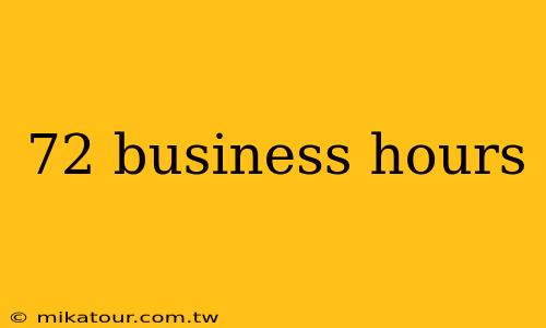 72 business hours