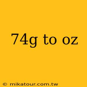 74g to oz