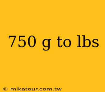 750 g to lbs