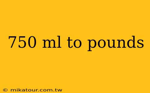 750 ml to pounds