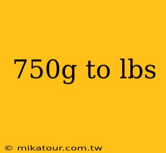 750g to lbs