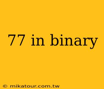 77 in binary