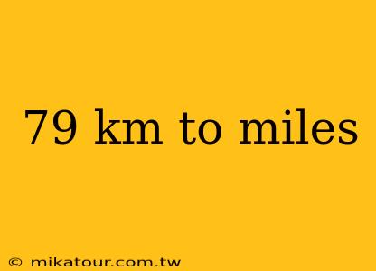 79 km to miles