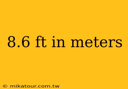 8.6 ft in meters