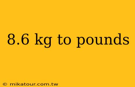 8.6 kg to pounds