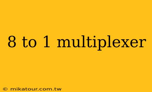 8 to 1 multiplexer