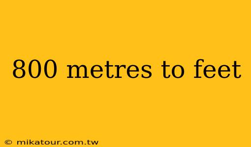 800 metres to feet