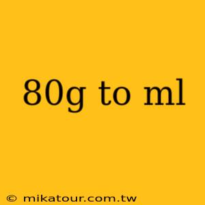 80g to ml