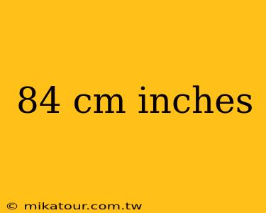 84 cm inches