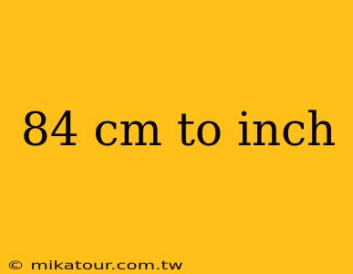 84 cm to inch