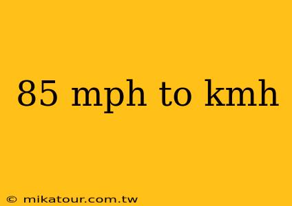 85 mph to kmh