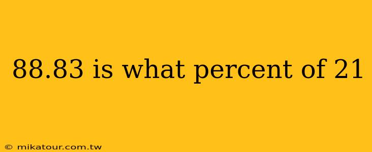 88.83 is what percent of 21