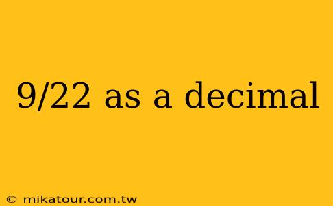 9/22 as a decimal