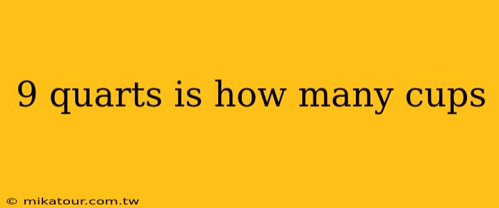 9 quarts is how many cups