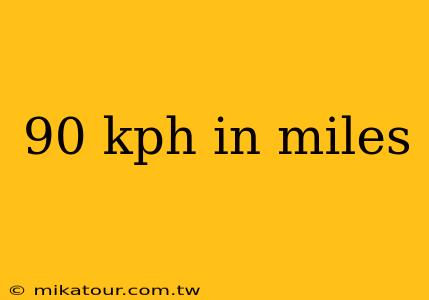 90 kph in miles