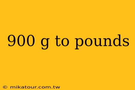 900 g to pounds