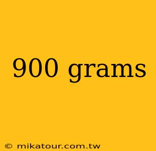 900 grams