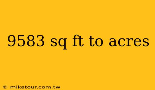 9583 sq ft to acres