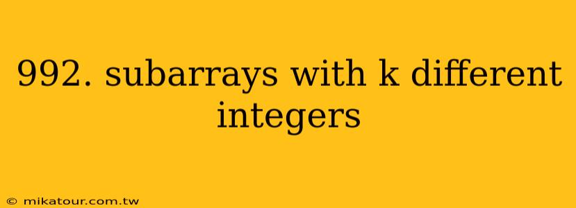 992. subarrays with k different integers