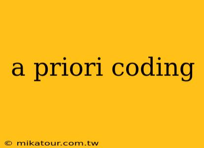 a priori coding