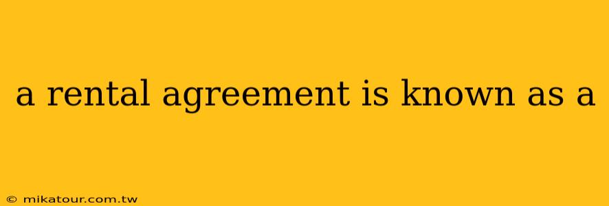 a rental agreement is known as a