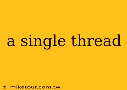 a single thread