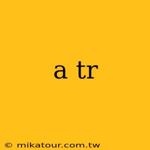 a tr