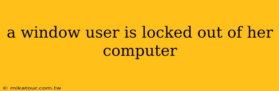 a window user is locked out of her computer