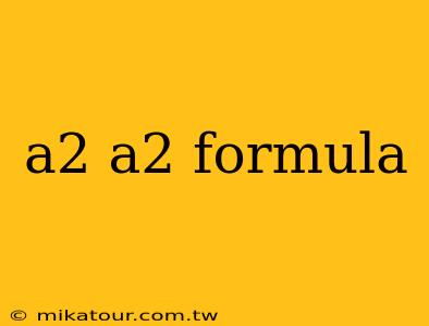 a2 a2 formula