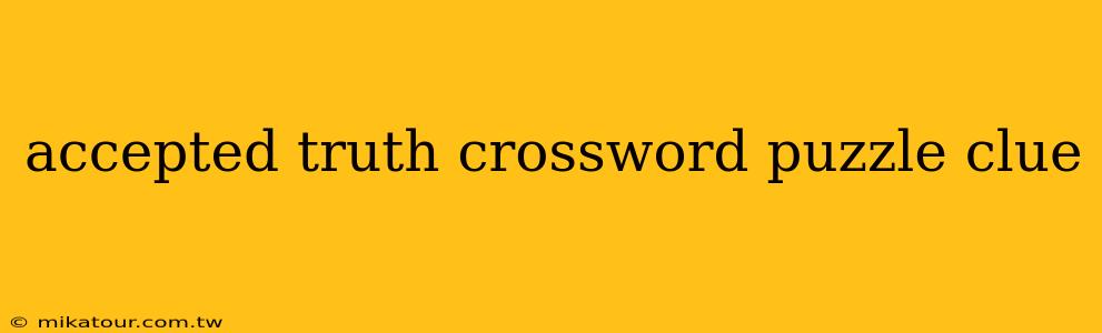 accepted truth crossword puzzle clue