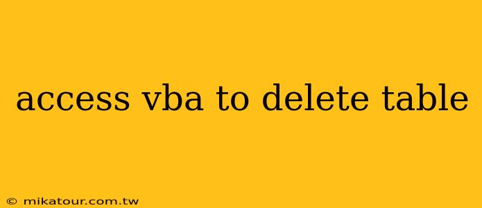 access vba to delete table