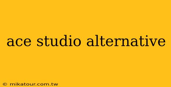 ace studio alternative