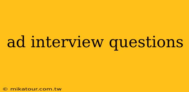 ad interview questions