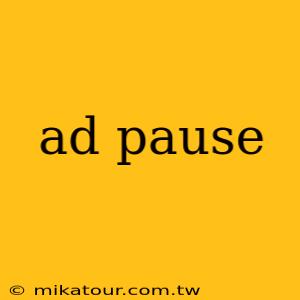 ad pause