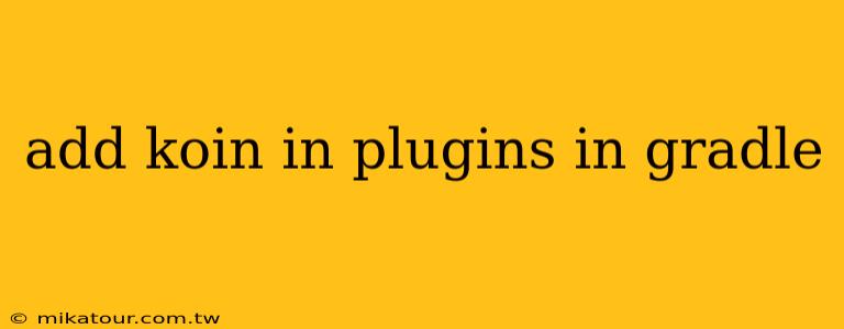 add koin in plugins in gradle