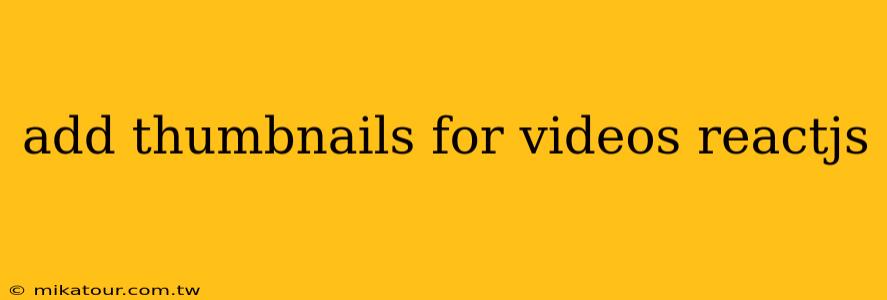 add thumbnails for videos reactjs