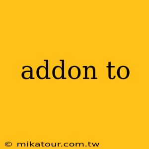 addon to