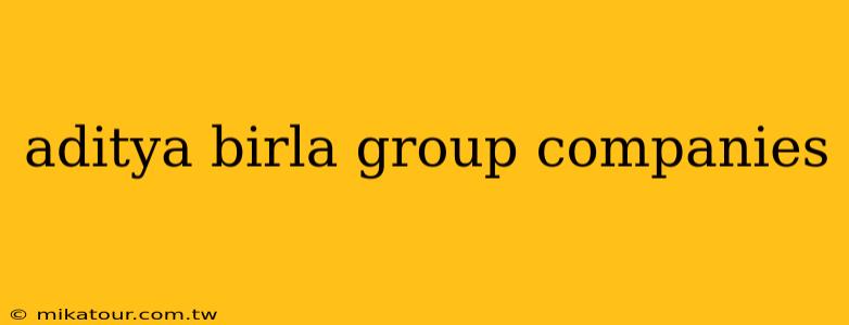 aditya birla group companies