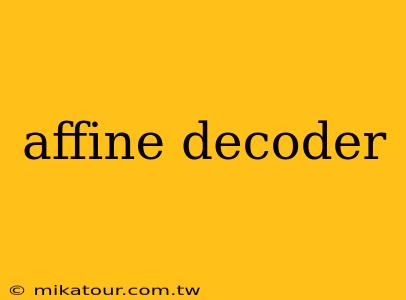 affine decoder