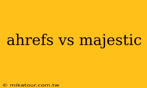 ahrefs vs majestic