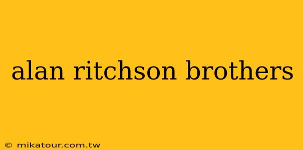 alan ritchson brothers