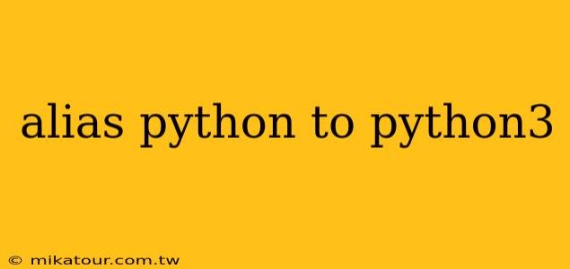 alias python to python3