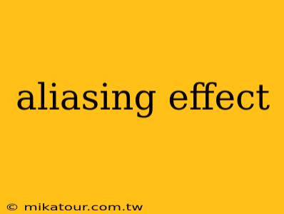 aliasing effect