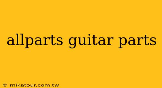 allparts guitar parts