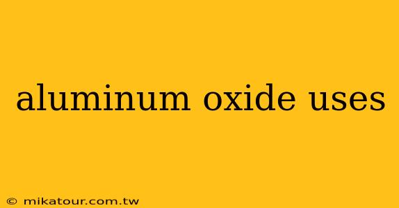 aluminum oxide uses